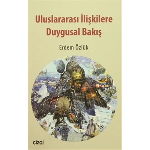 Uluslararası İlişkilere Duygusal Bakış