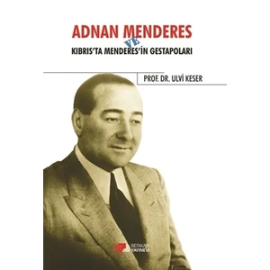 Adnan Menderes ve Kıbrısta Menderes’in Gestapoları