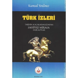 Türk İzleri: Tarihin Alacakaranlığından Sahipsiz Mirasa Dair Notlar
