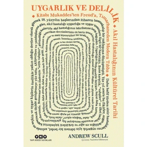 Uygarlık ve Delilik: Akıl Hastalığının Kültürel Tarihi - Andrew Scull