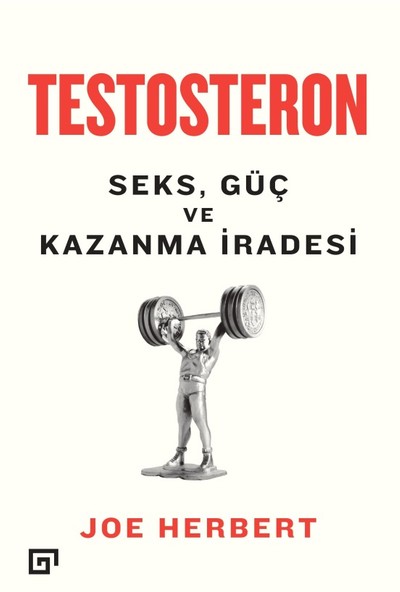 Testosteron: Seks, Güç Ve Kazanma İradesi - Joe Herbert