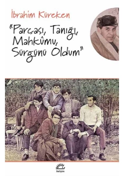 Parçası, Tanığı, Mahkumu, Sürgünü Oldum - İbrahim Küreken