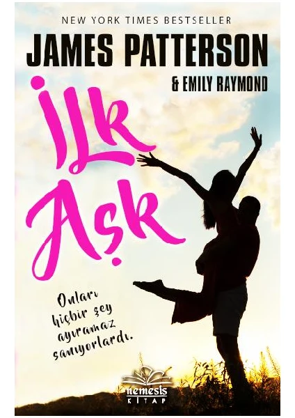 İlk Aşk - James Patterson-Emily Raymond