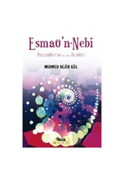 Esmaü'N - Nebi Resulullah'In (A.S.M.) İsimleri-Mehmet Nezir Gül