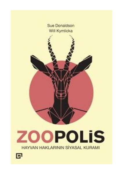Zoopolis Hayvan Haklarının Siyasal Kuramı - Will Kymlicka - Sue Donaldson