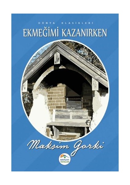 Ekmeğimi Kazanırken - Maksim Gorki