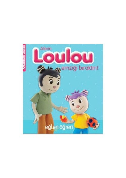 Eğlen Öğren Aferin Loulou Emziği Bıraktın