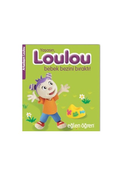 Eğlen Öğren Yaşasın Loulou Bebek Bezini Bıraktı - Nadja