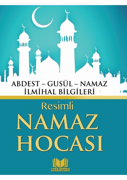 Resimli Namaz Hocası (Abdest-Gusül-Namaz İlmihal Bilgileri)