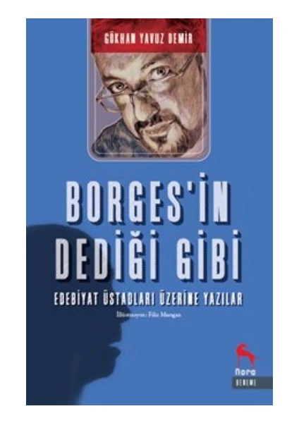 Borgesin Dediği Gibi: Edebiyat Üstadları Üzerine Yazılar - Gökhan Yavuz Demir