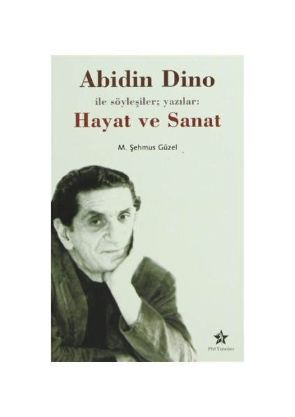 Abidin Dino İle Söyleşiler: Yazılar: Hayat ve Sanat