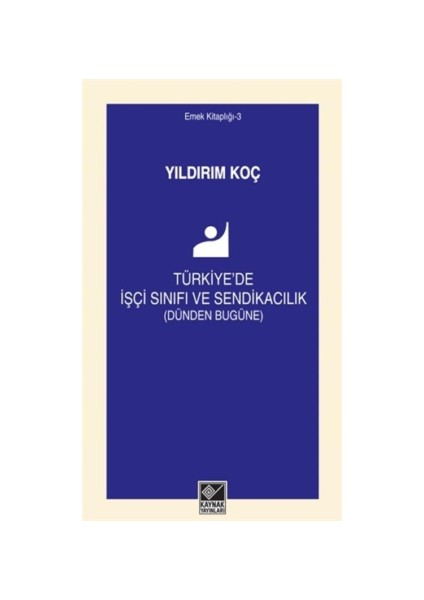 Türkiye'de İşçi Sınıfı ve Sendikacılık (Dünden Bugüne)