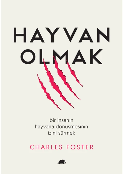 Hayvan Olmak (Bir İnsanın Hayvana Dönüşmesinin İzini Sürmek)