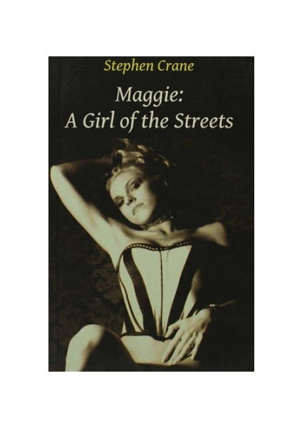 Maggie: A Girl of the Streets / Stephen Crane