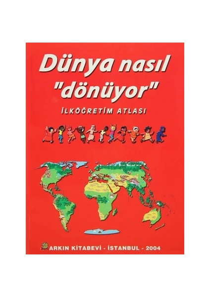 Dünya Nasıl Dönüyor - İlköğretim Atlası