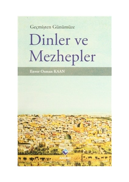 Geçmişten Günümüze Dinler ve Mezhepler - Enver Osman Kaan