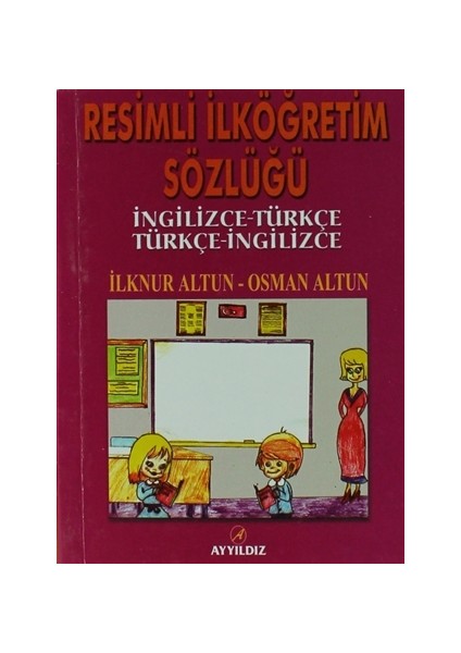 Resimli İlköğretim Sözlüğü - İngilizce - Türkçe / Türkçe - İngilizce