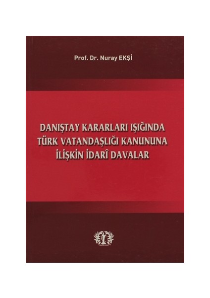 Danıştay Kararları Işığında Türk Vatandaşlığı Kanununa İlişkin İdari Davalar