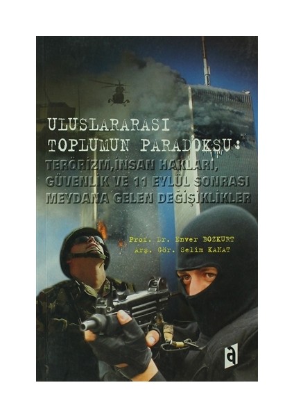 Uluslararası Toplumun Paradoksu: Terörizm, İnsan Hakları, Güvenlik ve 11 Eylül Sonrası Meydana Gelen Değişiklikler