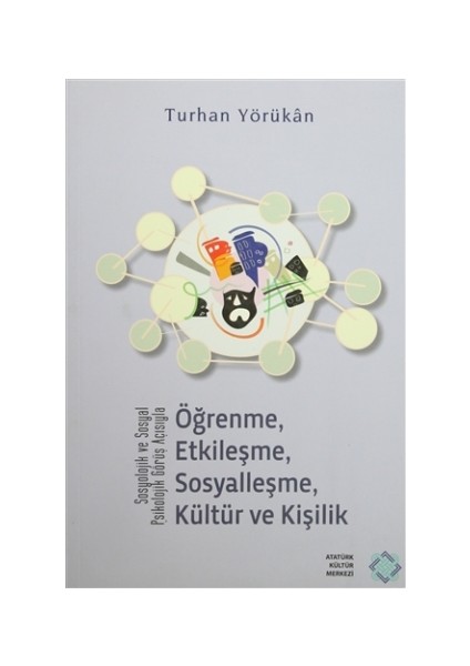 Sosyolojik ve Sosyal Psikolojik Görüş Açısıyla Öğrenme, Etkileşme, Sosyalleşme, Kültür ve Kişilik - Turhan Yörükan