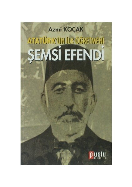 Atatürk’ün İlk Öğretmeni Şemsi Efendi