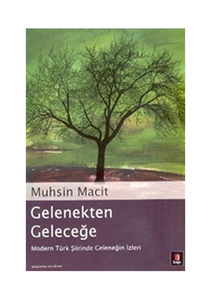 Gelenekten Geleceğe Modern Türk Şiirinde Geleneğin İzleri - Muhsin Macit