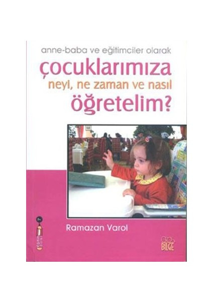 Çocuklarımıza Neyi, Ne Zaman ve Nasıl Öğretelim?
