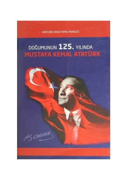 Doğumunun 125. Yılında Mustafa Kemal Atatürk Uluslararası Sempozyumu Bildirileri