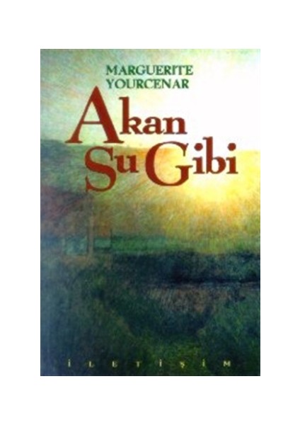 Akan Su Gibi - Marguerite Yourcenar