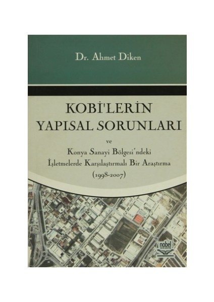 Kobi'lerin Yapısal Sorunları ve Konya Sanayi Bölgesi'ndeki İşletmelerde Karşılaştırmalı Bir araştırma