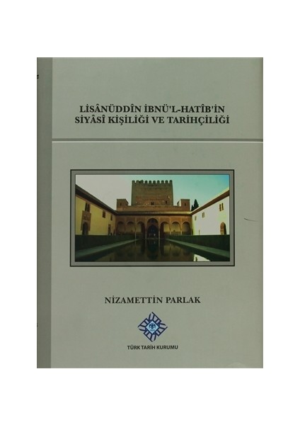 Lisanüddin İbnü'l-Hatib'in Siyasi Kişiliği Ve Tarihçiliği