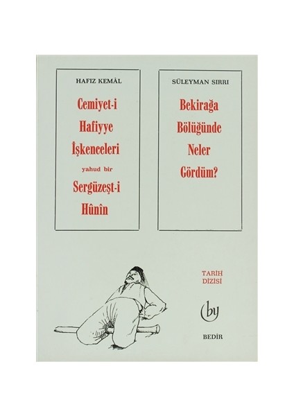 Cemiyet-i Hafiyye İşkenceleri Yahud Bir Sergüzeşt-i Hunin - Bekirağa Bölüğünde Neler Gördüm ?