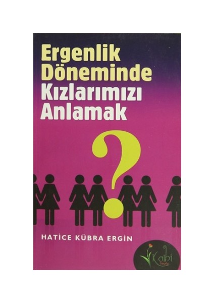 Ergenlik Döneminde Kızlarımızı Anlamak - Hatice Kübra Ergin