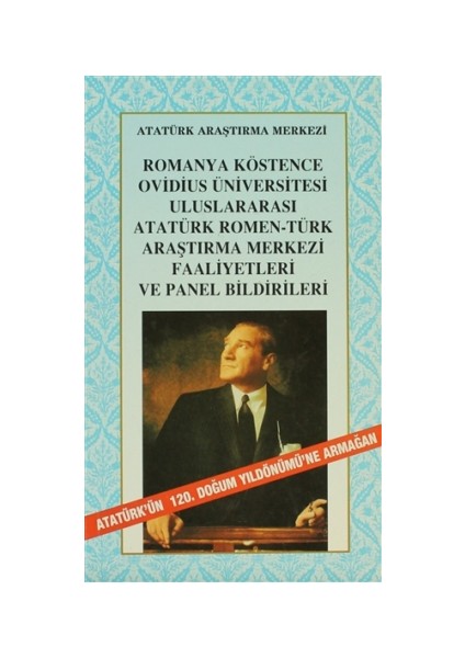 Romanya Köstence Ovidius Üniversitesi Uluslararası Atatürk Romen-Türk Araştırma Merkezi Faaliyetleri ve Panel Bildirileri