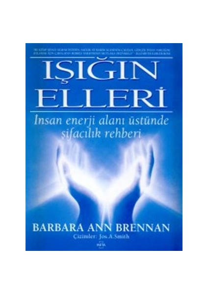 Işığın Elleri : İnsan Enerji Alanı Üstünde Şifacılık Rehberi