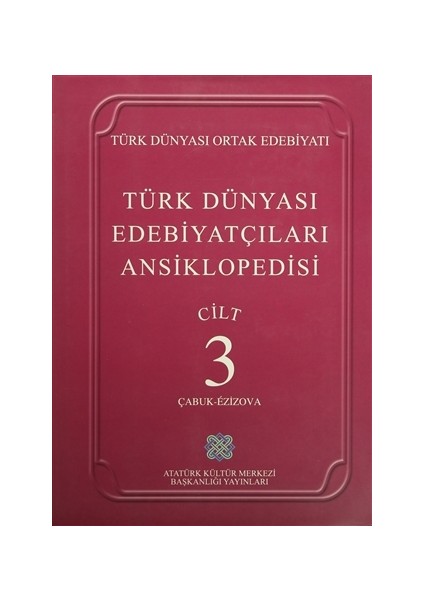 Türk Dünyası Edebiyatçıları Ansiklopedisi Cilt : 3 (Çabuk-Ezizova)