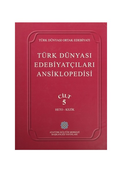 Türk Dünyası Edebiyatçıları Ansiklopedisi Cilt : 5 (Heto-Kezik)