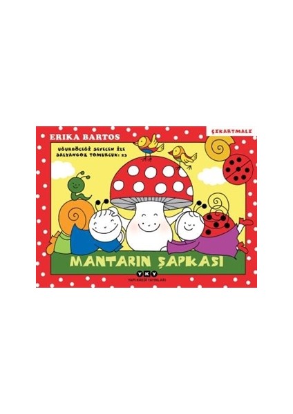 Uğurböceği Sevecen İle Salyangoz Tomurcuk 23 - Mantarın Şapkası - Erika Bartos