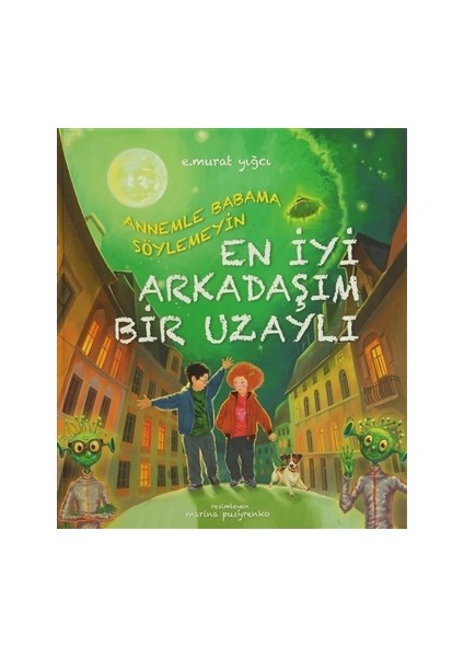 Annemle Babama Söylemeyin En İyi Arkadaşım Bir Uzaylı