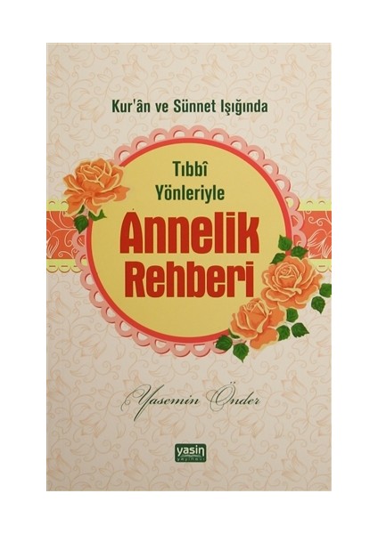 Tıbbi Yönleriyle Annelik Rehberi - Yasemin Önder