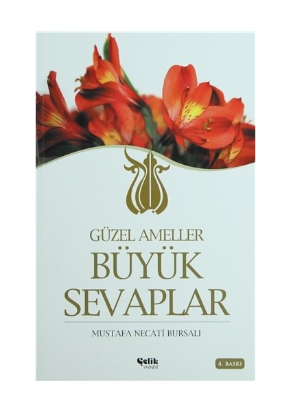 Güzel Ameller Büyük Sevaplar - Mustafa Necati Bursalı