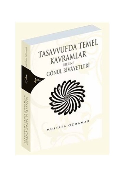 Tasavvufda Temel Kavramlar Üzerine Gönül Rivayetleri