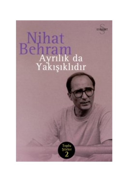 Ayrılık da Yakışıklıdır: Toplu Şiirler 2 - Nihat Behram