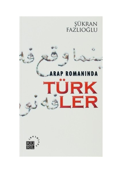 Arap Romanında Türkler - Şükran Fazlıoğlu