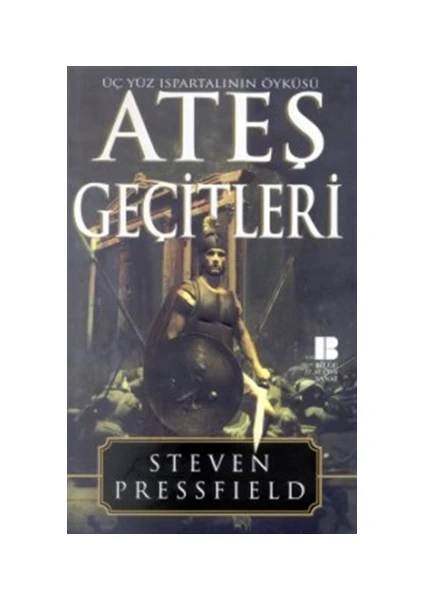 Ateş Geçitleri: Üç Yüz Ispartalının Öyküsü - Steven Pressfield