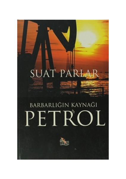 Barbarlığın Kaynağı Petrol