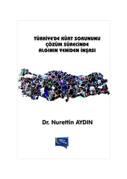 Türkiye'de Kürt Sorununu Çözüm Sürecinde Algının Yeniden İnşası