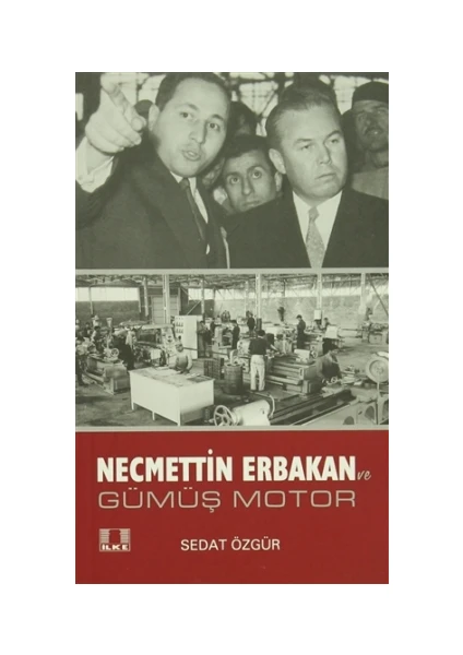 Necmettin Erbakan ve Gümüş Motor - Sedat Özgür