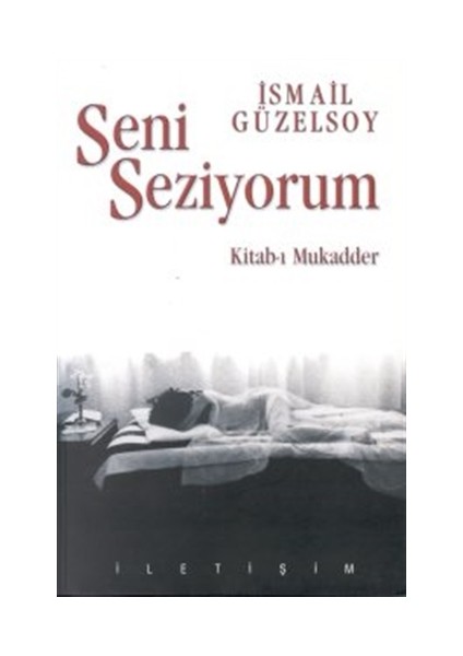 Seni Seziyorum: Kitab-ı Mukadder - İsmail Güzelsoy