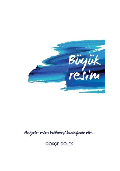 Büyük Resim -Gökçe Dölek